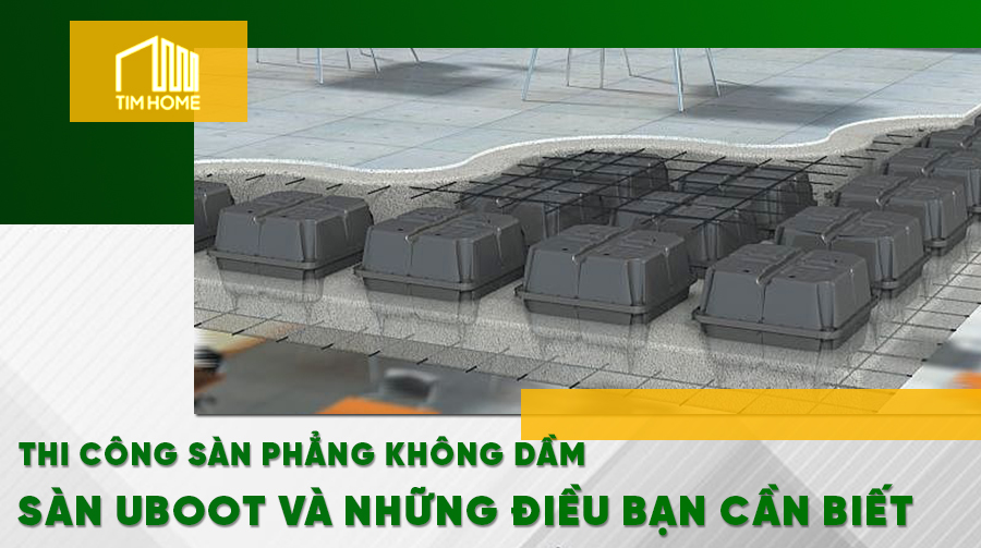 Thi Công Sàn Phẳng Không Dầm - Sàn Uboot Và Những Điều Bạn Cần Biết